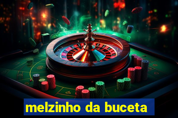 melzinho da buceta